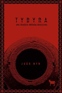 Capa do Livro “Tybyra: uma tragédia indígena brasileira” Editor Juão Nyn/ selo do burro; 1ª edição