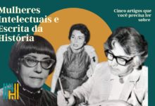 Cinco artigos que você precisa ler sobre mulheres intelectuais e a escrita da História